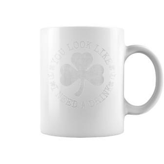 Lucky Clover St Patrick's Day You Look Like I Need A Drink Coffee Mug - Monsterry
