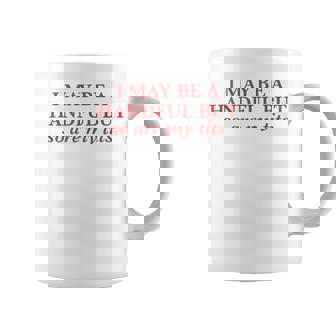 I May Be A Handful But So Are My Tits Pun Rude Quote Coffee Mug | Mazezy