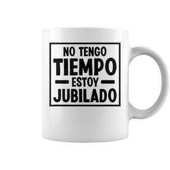No Tengo Tiempo Estoy Jubilado Edad De Jubilación 2024 Taza de café - Regaloses