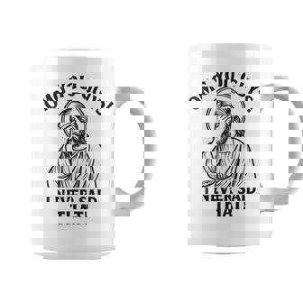 Omg You Guys I Never Said That Jesus Thats Not What I Said Coffee Mug - Monsterry