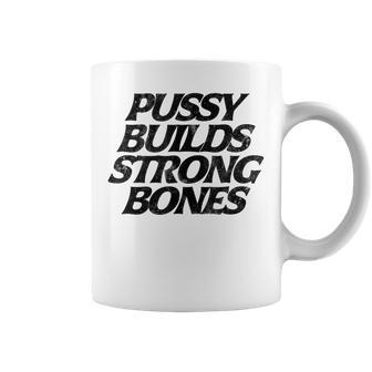 Pussy Builds Strong Bones Humorous Witty Hilarious Coffee Mug - Monsterry