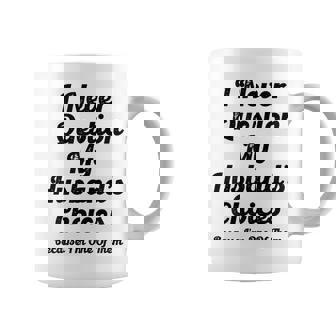 I Never Question My Husbands Choices Because I'm One Of Them Coffee Mug - Monsterry