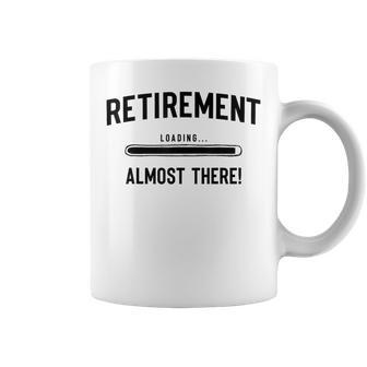 Retirement Coming Soon Almost Retired Almost Retired Coffee Mug | Mazezy