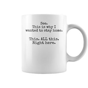 See This Is Why I Wanted To Stay Home This All This Right Coffee Mug | Mazezy