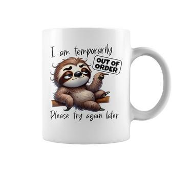 I Am Temporarily Out Of Order Please Try Again Later Sloth Coffee Mug - Monsterry