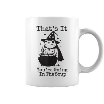 That's It You're Going In The Soup Coffee Mug - Thegiftio UK
