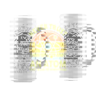 Never Trust An Atom Physics Jokes Science Teacher Coffee Mug - Monsterry