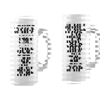 My Uncle Is Way Cooler Than My Dad Coffee Mug | Mazezy