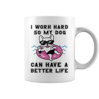 I Work Hard So My Dog Can Have A Better Life Dog Lover Coffee Mug - Thegiftio