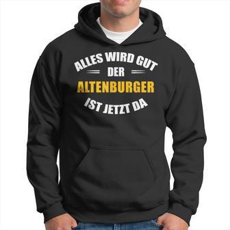 Alles Wird Gut Der Altenburger Ist Jetzt Da Kapuzenpullover - Seseable