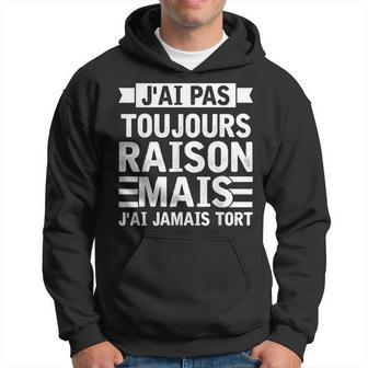 Cadeau Humoristique Homme Humour J'ai Pas Toujours Raison Sweat à capuche - Cadeauxyz