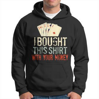 Compré Esto Con Tu Dinero Jugador De Póquer Divertido Sudadera - Regaloses