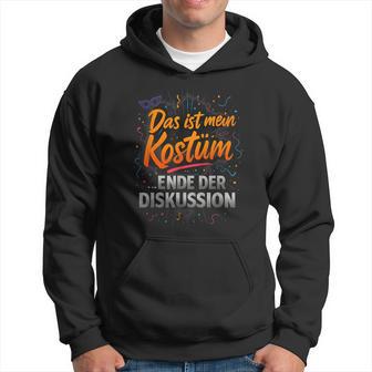 Das Ist Mein Kostüm Ende Der Diskussionpruch Kapuzenpullover - Geschenkecke