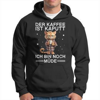 Der Kaffee Ist Kaputt Ich Bin Noch Müde Lustig Katze Kapuzenpullover - Geschenkecke