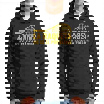 Divertido La Raqueta No Es El Problema Jugadores De Tenis Sudadera - Regaloses