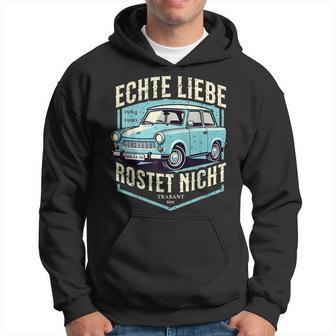 Echte Liebe Rostet Nicht Retro Trabant Trabbi Kult Ddr Ossi Kapuzenpullover - Geschenkecke