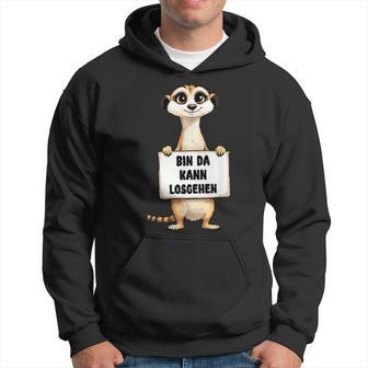 Erdmännchen Bin Da Kann Losgehen Lustigerpruch Kapuzenpullover - Geschenkecke