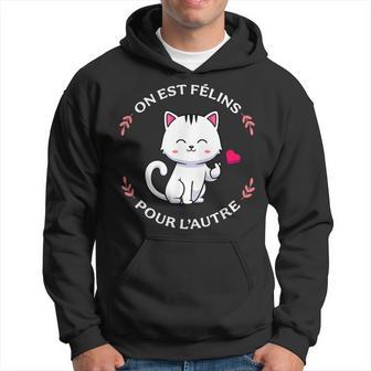 On Est Félins Pour L'autre Cadeau Humour Chat Sweat à capuche - Cadeauxyz