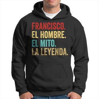 Francisco El Mito La Leyenda Cadeau Pour Francisco Sweat à capuche - Cadeauxyz