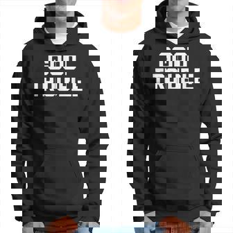 Good Trouble Divertido Diciendoarcástico Novedad Humor Sudadera - Regaloses