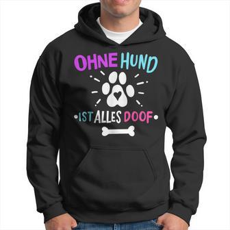Hunde Hund Ohne Hund Ist Alles Doof Kapuzenpullover - Geschenkecke
