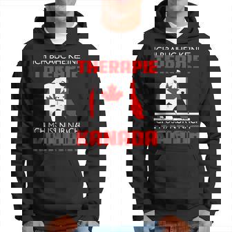 Ich Brauche Keine Therapie Ich Muss Nur Nach Kanada Kapuzenpullover - Seseable