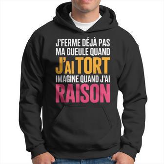 Je Ferme Déjà Pas Ma Gueule Quand J'ai Tort Humour Sweat à capuche - Cadeauxyz