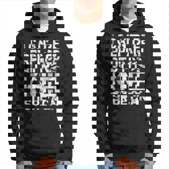 Je Ne Peux Pas Être Remplacé Mais Mon Genou Peut Certainement Être Opéré Sweat à capuche - Cadeauxyz