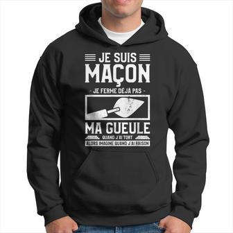 Jeuis Maçon Je Ferme Déjà Pas Ma Gueule Quand J'ai Tort Sweat à capuche - Cadeauxyz