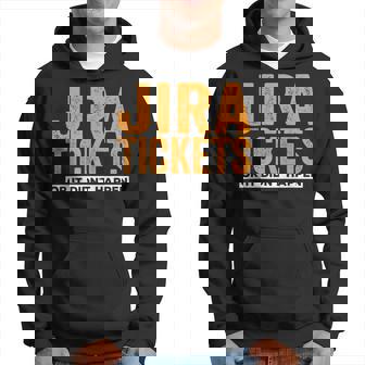 Jira Tickets Oder Es Ist Nicht Passiert Lustige Informatik Kapuzenpullover - Geschenkecke