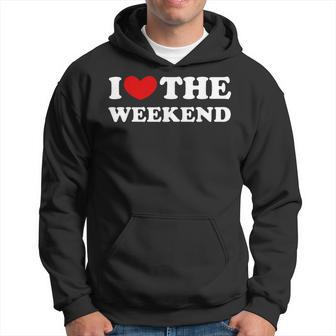 I Love The Weekend Ich Liebe Das Wochenende Kapuzenpullover - Geschenkecke