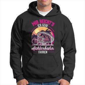 Mir Reichts Ich Gehe Achterbahn Fahren Achterbahn Kapuzenpullover - Geschenkecke