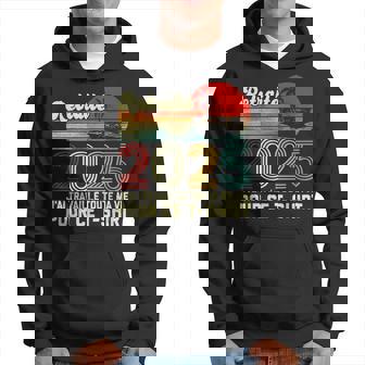 Retraité 2025 J'ai Travaillé Toute Maie Pour Ce Sweat à capuche - Cadeauxyz