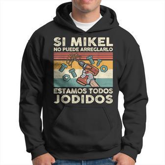 Si Mikel No Puede Arreglarlo Estamos Jodidos Mikel Sudadera - Regaloses