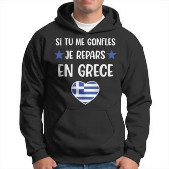 Si Tu Me Gonfles Je Repars En Grèce Cadeau Humour Grec Sweat à capuche - Cadeauxyz