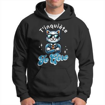 T'inquiète Je Gère Chat Cool Cadeau Humour Manche Longue Sweat à capuche - Cadeauxyz