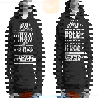 Wenn Du Mal Probleme Brauchst Ich Bin Immer Für Dich Da Kapuzenpullover - Seseable