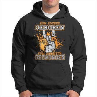 Zum Zocken Geboren Zum Arbeiten Gezwungen Gamer Geschenk Kapuzenpullover - Geschenkecke