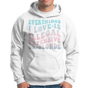 Alles Was Ich Liebe Ist Illegal Teuer Oder Blond Lustig Fetzig Kapuzenpullover - Seseable