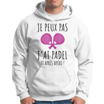 Je Peux Pas J'ai Padel Et Apéro Anniversaire Humourport Sweat à capuche - Cadeauxyz