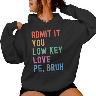 Admit It You Low Key Love Pe Bruh Fitness Pe Teacher Women Hoodie - Thegiftio UK