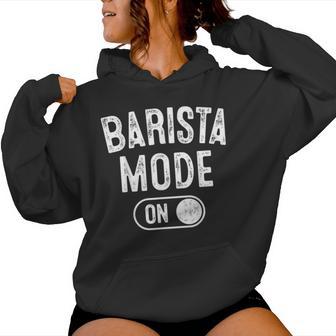 Barista Mode On Coffee Artist Latte Artist Women Hoodie | Mazezy