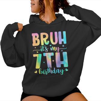 Bruh It's My 7Th Birthday Girl 7 Year Old 7Yr Girls Tie Dye Women Hoodie - Thegiftio UK