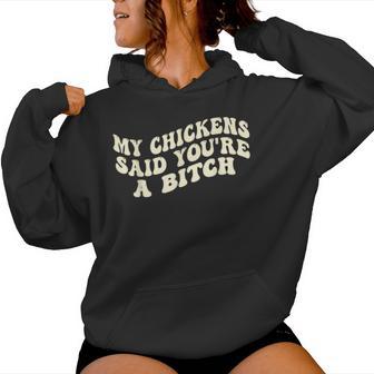 My Chickens Said You're A Bitch Farmer Chicken Lover Women Hoodie - Monsterry