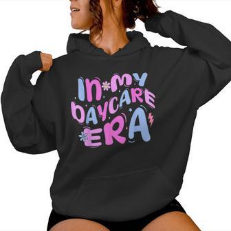 In My Daycare Era Toddler Preschool Daycare Provider Teacher Women Hoodie - Thegiftio UK