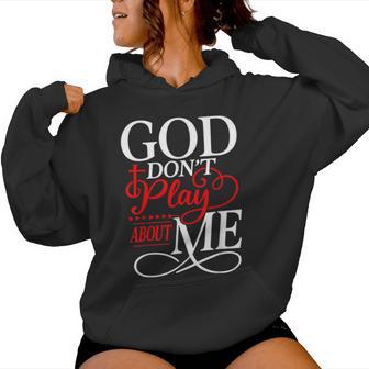 God Don't Play About Me Christian Faith Religious Men Women Hoodie - Monsterry