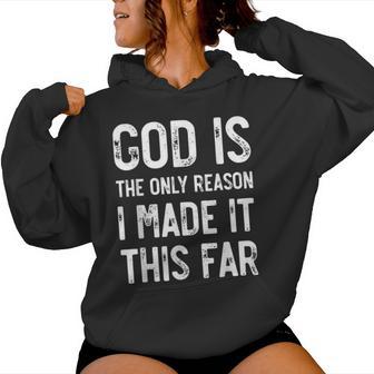 God Is The Only Reason I Made It This Far Jesus Christian Women Hoodie - Thegiftio UK