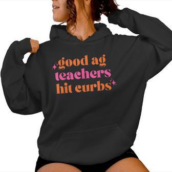 Good Ag Teachers Hit Curbs Teacher Apparel Women Hoodie - Thegiftio UK