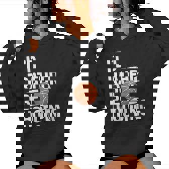 I'd Rather Be Hooping Basketball Women's Hoodie | Mazezy