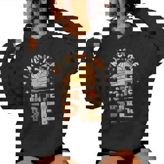 I'm Just Here For The Pie Thanksgiving Fall Pie Thanksgiving Women Hoodie | Mazezy